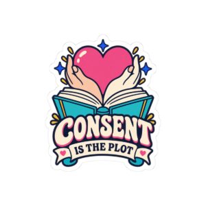 Consent Is the Plot Sticker — Romance Reader Kiss-Cut Vinyl Sticker