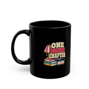 One More Chapter (I Lied) Black Mug — Book Lover Ceramic Mug, 11oz