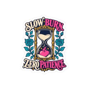 Slow Burn, Zero Patience Sticker — Slow Burn Romance Reader Kiss-Cut Vinyl Sticker