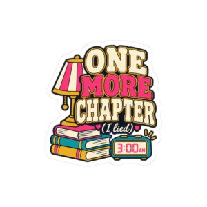 One More Chapter (I Lied) Sticker — Book Lover Kiss-Cut Vinyl Sticker