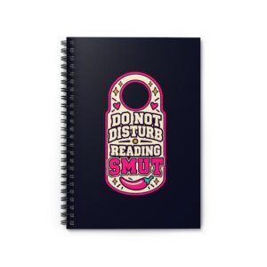 Do Not Disturb, Reading Smut Spiral Notebook — Spicy Romance Reader Ruled Notebook, 6″ × 8″