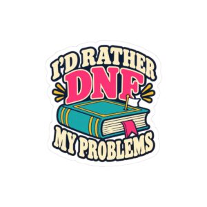 I’d Rather DNF My Problems Sticker — Book Lover Kiss-Cut Vinyl Sticker