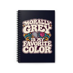 Morally Grey Is My Favorite Color Spiral Notebook — Dark Romance Reader Ruled Notebook, 6″ × 8″
