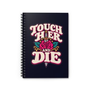 Touch Her and Die Spiral Notebook — Dark Romance Trope Ruled Notebook, 6″ × 8″