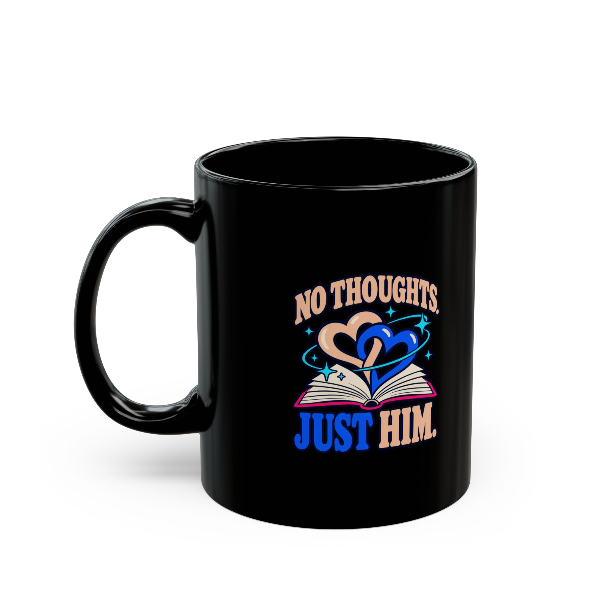 No Thoughts, Just Him Black Mug — Romance Reader Ceramic Mug, 11oz