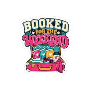 Booked for the Weekend Sticker — Book Lover Kiss-Cut Vinyl Sticker